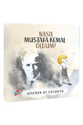 Nasıl Mustafa Kemal Oldum? - Atatürk De Çocuktu