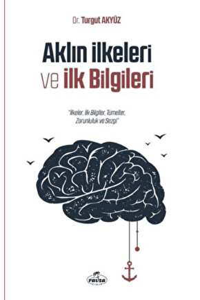 Aklın Ilkeleri Ve Ilk Bilgileri - Turgut Akyüz 9786257682558