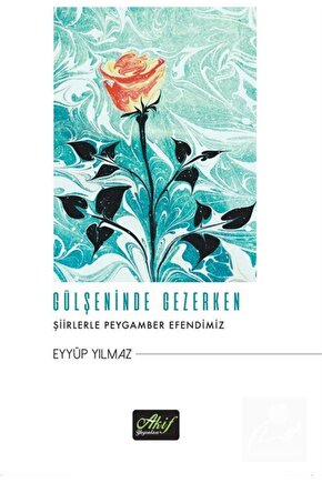 Gülşeninde Gezerken & Şiirlerle Peygamber Efendimiz