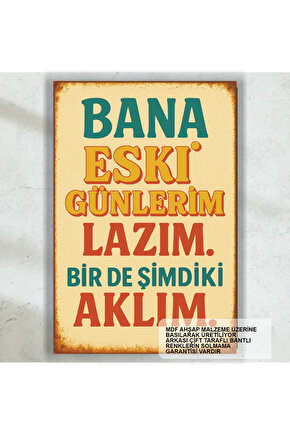 bana eski günlerim lazım bir de şimdiki aklım komik sözler duvar yazıları retro ahşap poster tablo