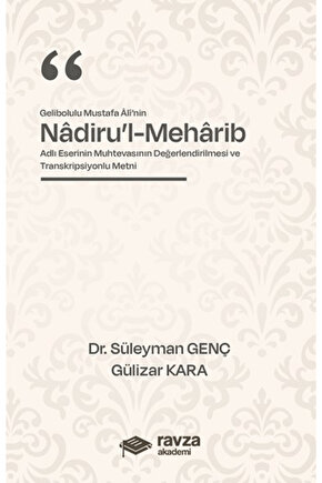 Gelibolulu Mustafa Alî’nin Nadiru’l-Meharib Adlı Eserinin Muhtevasının Değerlendirilmesi ve Tra...