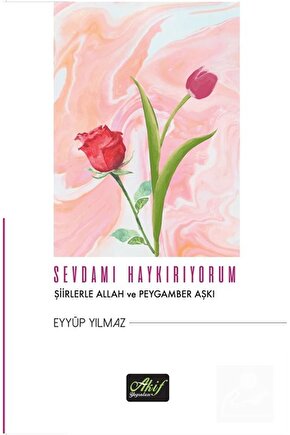 Sevdamı Haykırıyorum & Şiirlerle Allah ve Peygamber Aşkı