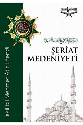 Şeriat Medeniyeti - Iskilibli Mehmet Atıf Efendi