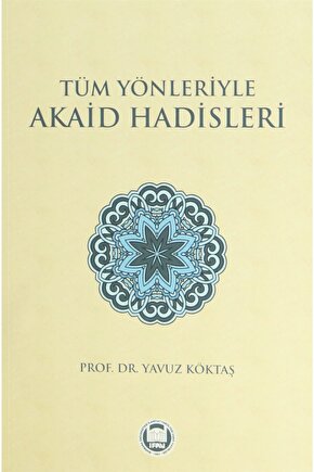 Tüm Yönleriyle Akaid Hadisleri - Yavuz Köktaş 9789755483085