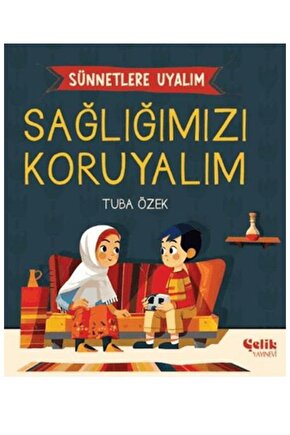 Sünnetlere Uyalım Sağlığımızı Koruyalım  Çelik Yayınevi  Tuba Özek
