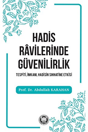 Hadis Ravilerinde Güvenilirlik - Tespiti, Imkanı, Hadisin Sıhhatine Etkisi