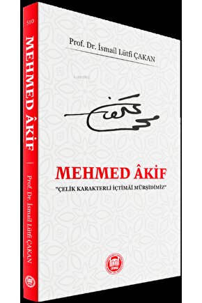 Mehmed Akif;Çelik Karakterli İçtimai Mürşidimiz