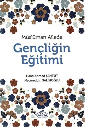 Müslüman Ailede Gençliğin Eğitimi - Halid Ahmed Şentüt 9786257580090