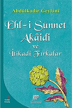 Ehl-i Sünnet Akaidi Ve Itikadi Fırkalar Abdülkadir Geylani