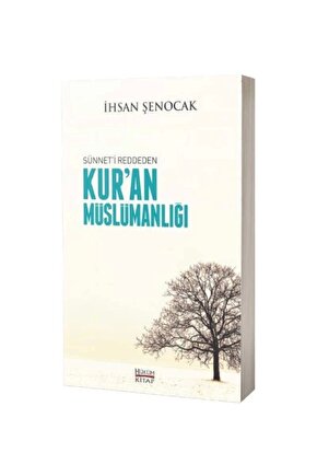 Kuran Müslümanlığı ( Sünneti Reddeden ) - Ihsan Şenocak - Hüküm Kitap