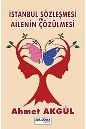 Istanbul Sözleşmesi Ve Ailenin Çözülmesi  Ahmet Akgül   9786056353413