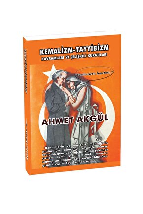 Kemalizm-Tayyibizm Kavramları ve Çelişki Kurguları - Ahmet AKGÜL