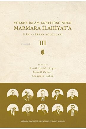 Yüksek Islam Enstitüsü’nden Marmara Ilahiyata; Cilt 3 Ilim Ve Irfan Yolcuları