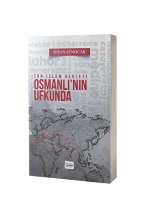 Son Islam Devleti Osmanlının Ufkunda - Ihsan Şenocak - Hüküm Kitap