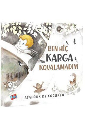 Atatürk de Çocuktu - Ben Hiç Karga Kovalamadım  Kolektif  EDİ  9786057429094