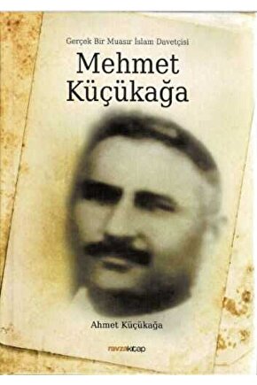 Mehmet Küçükağa - Gerçek Bir Muasır Islam Davetçisi   9786058021181