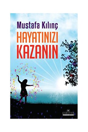 Hayatınızı Kazanın  Kariyer Yayınları  Mustafa Kılınç