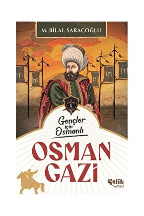 Gençler İçin Osmanlı Osman Gazi   M. Bilal Saraçoğlu