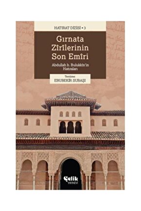 Gırnata Zîrîlerinin Son Emîrî Abdullah B. Bulukkînin Hatıraları  Çelik