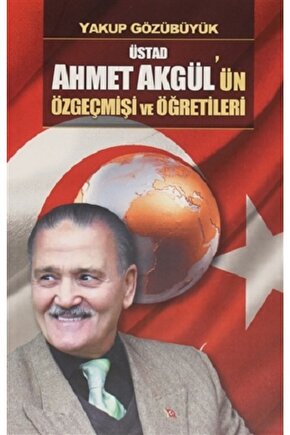Üstad Ahmet Akgülün Özgeçmişi Ve Öğretileri - - Yakup Gözübüyük Kitabı