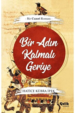 Bir Adın Kalmalı Geriye - Bir Cezeri Romanı