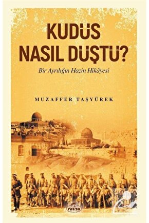 Kudüs Nasıl Düştü? Bir Ayrılığın Hazin Hikayesi