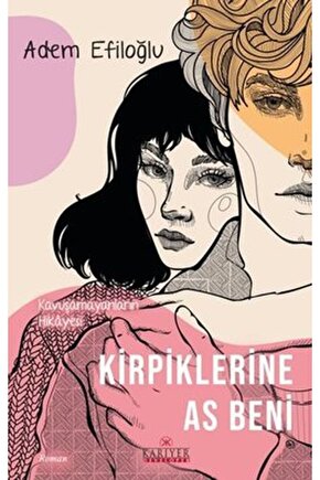Kirpiklerine As Beni Kavuşamayanların Hikayesi  Kariyer Yayınları  Adem Efiloğlu
