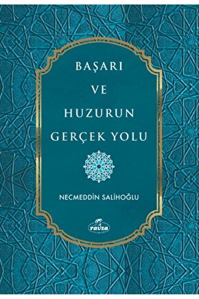 Başarı ve Huzurun Gerçek Yolu  Necmeddin Salihoğlu  Ravza Yayınları  9786256409989