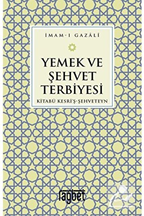 Yemek Ve Şehvet Terbiyesi & Kitabü Kesriş-şehveteyn