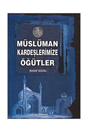 Müslüman Kardeşlerimize Öğütler   Ragıp Güzel