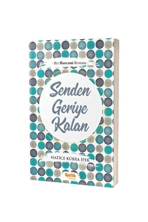 Bir Harezmi Romanı Senden Geriye Kalan   Hatice Kübra Ipek