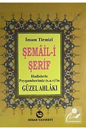 Şemail-şerif  Hadislerle Peygamberimiz (S.A.V)in Güzel Ahlakı