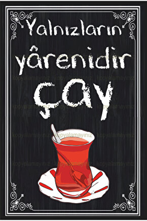 yalnızların yarenidir çay, çay sözleri ev mutfak dekorasyon tablo retro ahşap poster