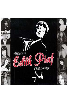 EDITH PIAF - TRIBUTE TO  CHILL LOUNGE - AMBALAJINDA ORİJİNAL VE BANDROLLÜ CD