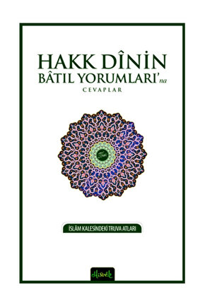 Hakk Dinin Batıl Yorumlarına Cevaplar; İslam Kalesindeki Truva Atları
