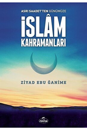 Asrı Saadetten Günümüze Islam Kahramanları