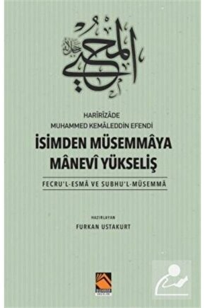 Harîrîzade Muhammed Kemaleddin Efendi İsimden Müsemmaya Manevi Yükseliş (Fecrul-Esma Ve Subhul-...