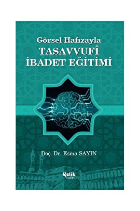 Görsel Hafızayla Tasavvufi İbadet Eğitimi  Çelik Yayınevi  Esma Sayın