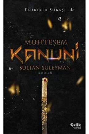Muhteşem Kanuni Sultan Süleyman  Çelik Yayınevi  Ebubekir Subaşı