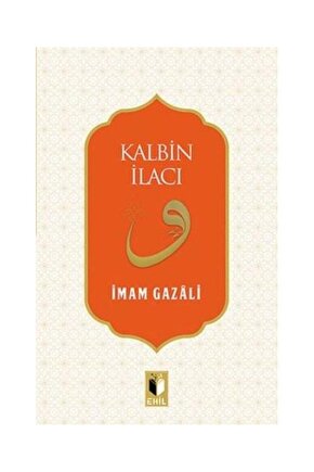 Kalbin İlacı  Ehil Yayınları  İmam ı Gazali