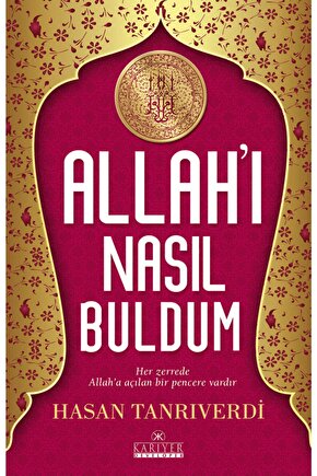 Allahı Nasıl Buldum; Her Zerrede Allaha Açılan Bir Pencere Vardır - Hasan Tanrıverdi