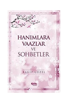Hanımlara Vaazlar ve Sohbetler  Çelik Yayınevi  Ragıp Güzel