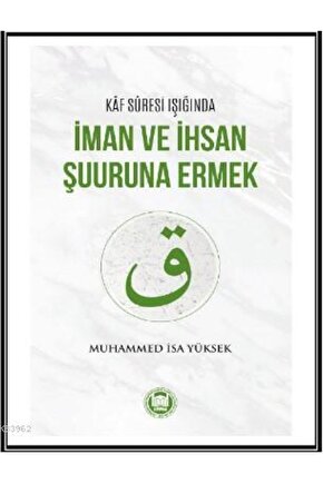 Kaf Suresi Işığında İman ve İhsan Şuuruna Ermek