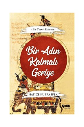 Bir Adın Kalmalı Geriye Bir Cezeri Romanı   Hatice Kübra Ipek