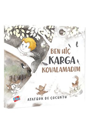 Ben Hiç Karga Kovalamadım - Atatürk De Çocuktu