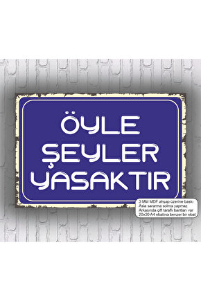 öyle şeyler yasaktır uyarı levhası komik esprili sözler duvar yazıları mdf tablo retro ahşap poster