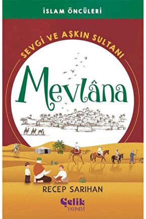 Sevgi ve Aşkın Sultanı Mevlana  Recep Sarıhan  Çelik Yayınevi  9786258359503