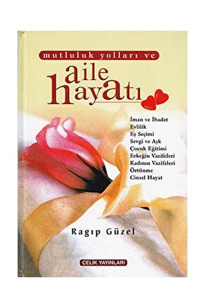 Mutluluk Yolları ve Aile Hayatı (2. Hamur)  Çelik Yayınevi  Ragıp Güzel