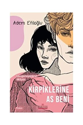 Kirpiklerine As Beni Kavuşamayanların Hikayesi   Adem Efiloğlu