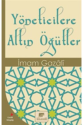 Yöneticilere Altın Öğütler - İmam-ı Gazali